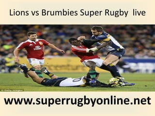 Lions vs Brumbies Super Rugby live
www.superrugbyonline.net
 