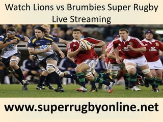 Watch Lions vs Brumbies Super Rugby
Live Streaming
www.superrugbyonline.net
 
