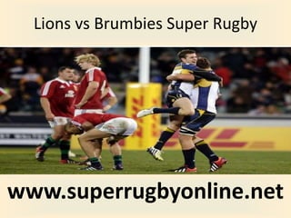 Lions vs Brumbies Super Rugby
www.superrugbyonline.net
 