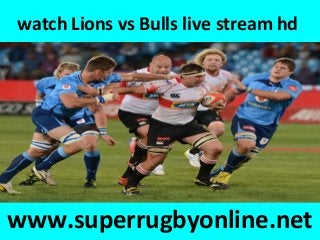 watch Lions vs Bulls live stream hd
www.superrugbyonline.net
 