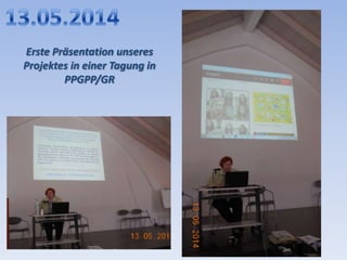 Erste Präsentation unseres
Projektes in einer Tagung in
PPGPP/GR
 