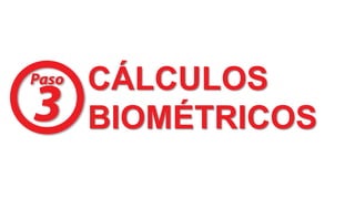 CÁLCULOS
BIOMÉTRICOS
 