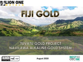 Tuvatu Gold Project
Navilawa Alkaline Gold System
Fiji Islands
August 2020
 
