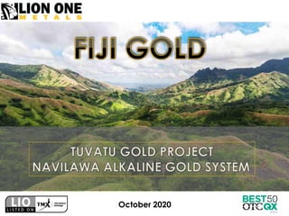 Tuvatu Gold Project
Navilawa Alkaline Gold System
Fiji Islands
October 2020
 