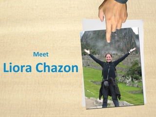 Meet

Liora Chazon
 