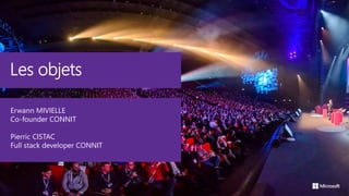 Les objets
N° 8
Erwann MIVIELLE
Co-founder CONNIT
Pierric CISTAC
Full stack developer CONNIT
 