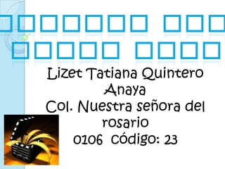 Lizet Tatiana Quintero
        Anaya
Col. Nuestra señora del
        rosario
    0106 código: 23
 