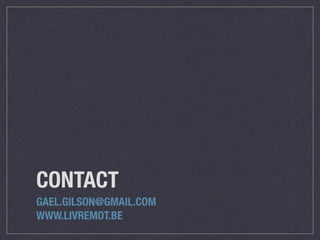 CONTACT 
GAEL.GILSON@GMAIL.COM 
WWW.LIVREMOT.BE 
