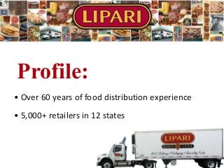 • Over 60 years of food distribution experience
• 5,000+ retailers in 12 states
Profile:
 