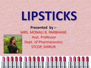 Presented by :-
MRS. MONALI B. PARBHANE
Asst. Professor
Dept. of Pharmaceutics
STCOP, SHIRUR
 