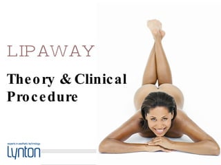 LIPAWAY Theory & Clinical Procedure 