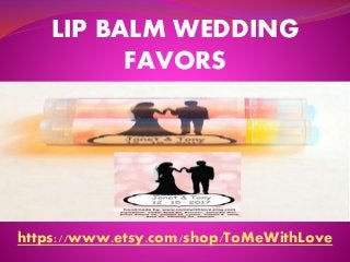 LIP BALM WEDDING
FAVORS
https://www.etsy.com/shop/ToMeWithLove
 