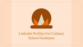 Linkedin Profiles For Culinary
School Graduates
 