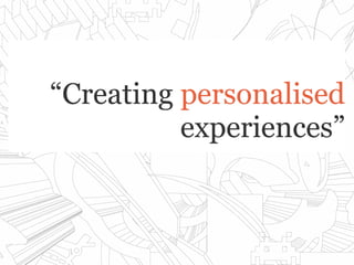““CreatingCreating personalisedpersonalised
experiences”experiences”
 
