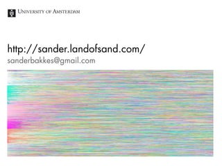 http://sander.landofsand.com/
sanderbakkes@gmail.com
 