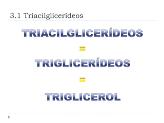 3.1 Triacilglicerídeos 