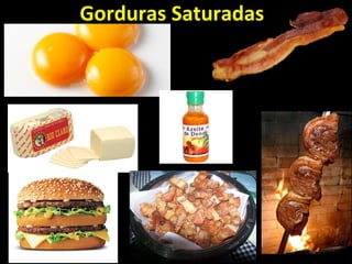 Gorduras Saturadas
 