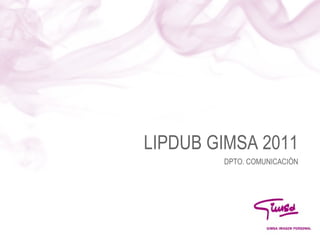 LIPDUB GIMSA 2011 DPTO. COMUNICACI ÓN 