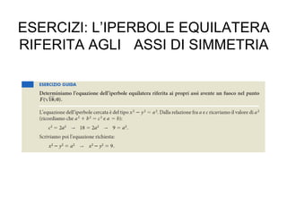 ESERCIZI: L’IPERBOLE EQUILATERA
RIFERITA AGLI ASSI DI SIMMETRIA
 