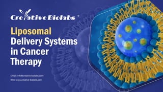 Liposomal
Delivery Systems
in Cancer
Therapy
Email: info@creative-biolabs.com
Web: www.creative-biolabs.com
 