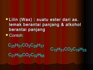 Lilin (Wax) : suatu ester dari as.Lilin (Wax) : suatu ester dari as.
lemak berantai panjang & alkohollemak berantai panja...