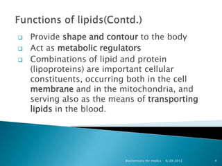    Provide shape and contour to the body
   Act as metabolic regulators
   Combinations of lipid and protein
    (lipop...