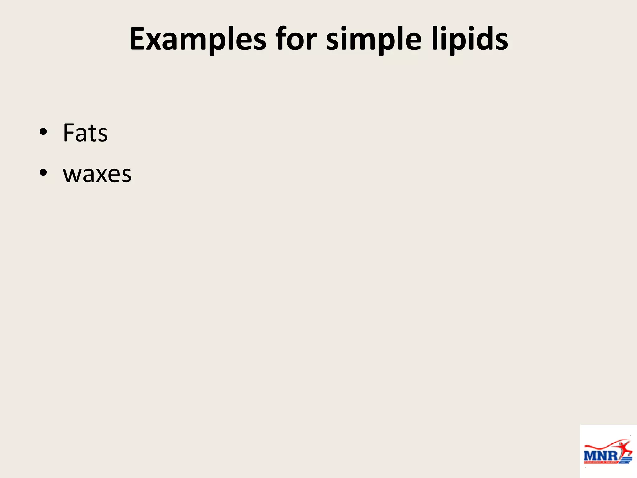 Examples for simple lipids
• Fats
• waxes
 