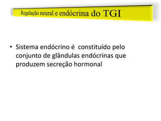 • Sistema endócrino é constituído pelo
conjunto de glândulas endócrinas que
produzem secreção hormonal
 