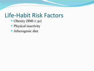 Life-Habit Risk Factors Obesity (BMI    30) Physical inactivity Atherogenic diet 