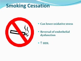 Smoking Cessation Can lower oxidative stress Reversal of endothelial dysfunction    HDL 