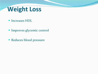 Weight Loss Increases HDL Improves glycemic control Reduces blood pressure 