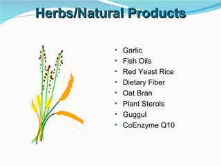 Herbs/Natural Products Garlic Fish Oils Red Yeast Rice Dietary Fiber Oat Bran Plant Sterols Guggul CoEnzyme Q10 