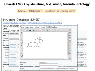 Resources Databases -> Text/ontology or Structure search
Search LMSD by structure, text, mass, formula ,ontology
 
