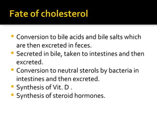 <ul><li>Conversion to bile acids and bile salts which are then excreted in feces. </li></ul><ul><li>Secreted in bile, take...