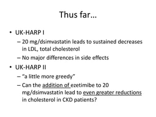 UK-HARP I:  American Journal of Kidney Diseases, 2005, Volume 45, Issue 3.