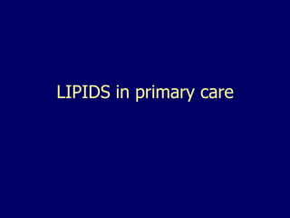 LIPIDS in primary care

 