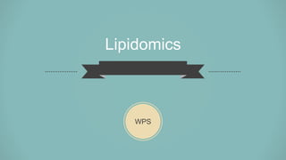 WPS
Lipidomics
 