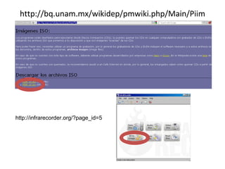 http://bq.unam.mx/wikidep/pmwiki.php/Main/Piim http://infrarecorder.org/?page_id=5 