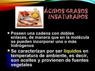 ÁCIDOS GRASOS
INSATURADOS

 