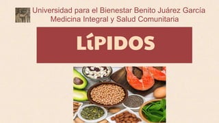 LíPIDOS
Universidad para el Bienestar Benito Juárez García
Medicina Integral y Salud Comunitaria
 