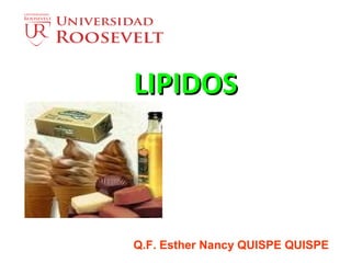 LIPIDOSLIPIDOS
Q.F. Esther Nancy QUISPE QUISPE
 
