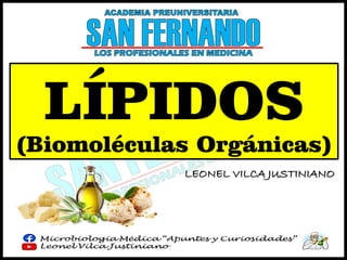 LEONEL VILCA JUSTINIANO
LÍPIDOS
(Biomoléculas Orgánicas)
 