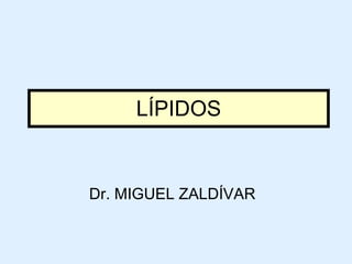 LÍPIDOS Dr. MIGUEL ZALDÍVAR  