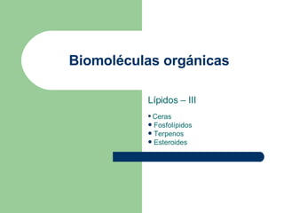 Biomoléculas orgánicas ,[object Object],[object Object],[object Object],[object Object],[object Object]