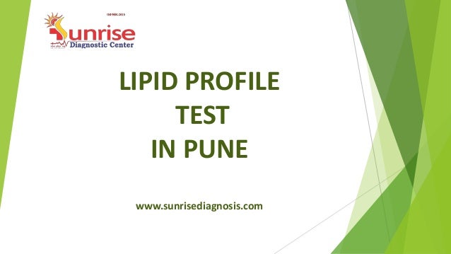 LIPID PROFILE
TEST
IN PUNE
www.sunrisediagnosis.com
 