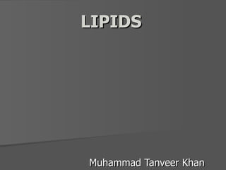 LIPIDS Muhammad Tanveer Khan 