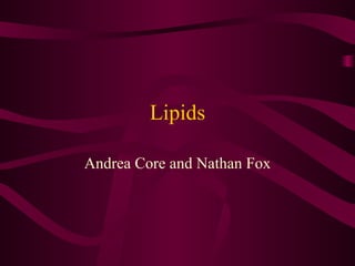Lipids Andrea Core and Nathan Fox 