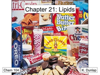 Chapter 21: Lipids

Chem 104

K. Dunlap

 