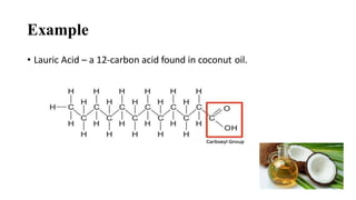 Example
• Lauric Acid – a 12-carbon acid found in coconut oil.
 