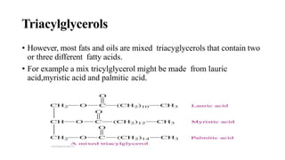 Diagram of Triacylglycerol with
Unsaturated FattyAcids
Unsaturated
fatty acid chains
with kinks
cannot pack
closely.
 